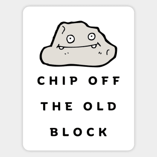 Chip Off The Old Block Magnet